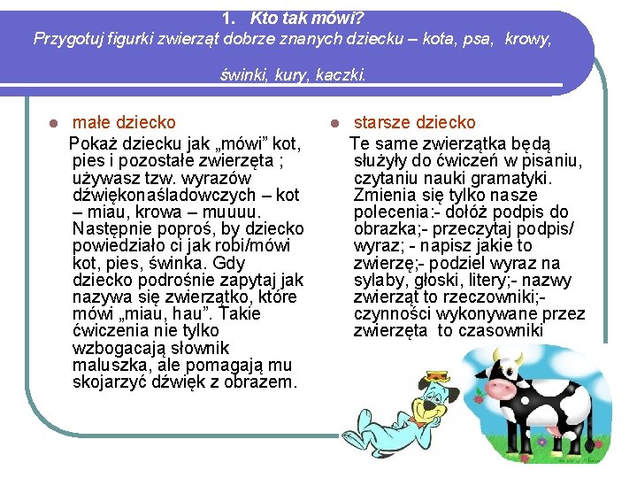 1. Kto tak mówi? Przygotuj figurki zwierząt dobrze znanych dziecku – kota, psa, krowy,