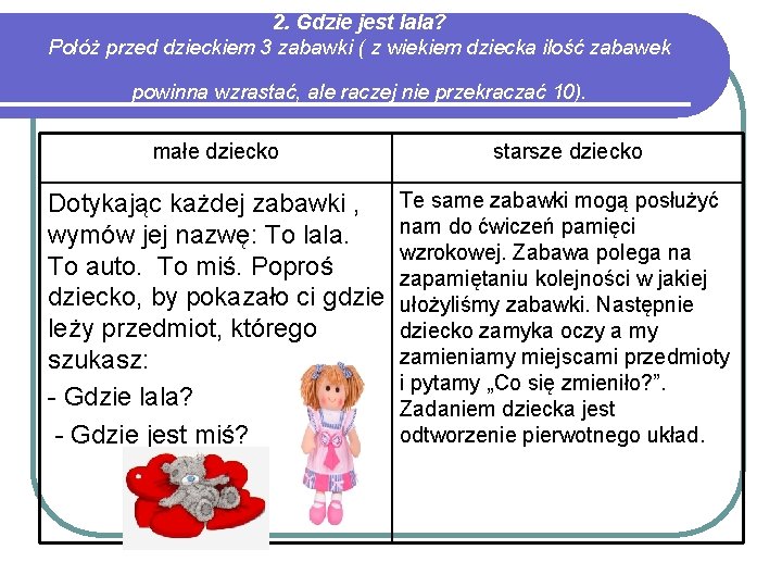 2. Gdzie jest lala? Połóż przed dzieckiem 3 zabawki ( z wiekiem dziecka ilość