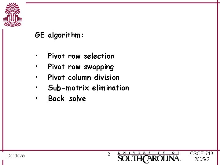 GE algorithm: • • • Cordova Pivot row selection Pivot row swapping Pivot column