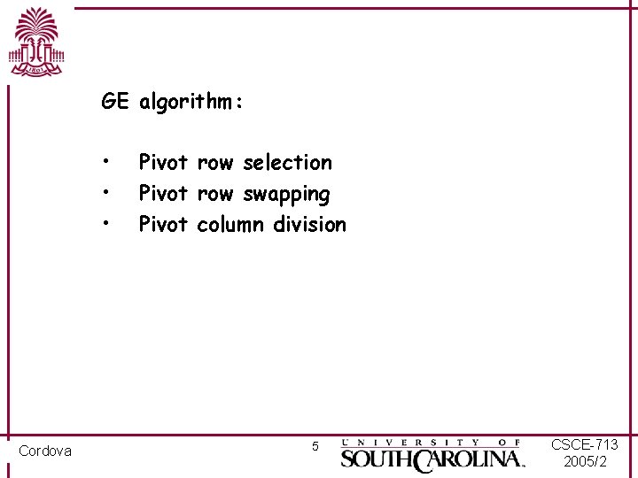 GE algorithm: • • • Cordova Pivot row selection Pivot row swapping Pivot column