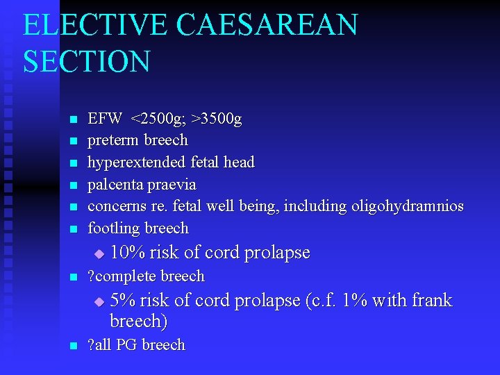 ELECTIVE CAESAREAN SECTION n n n EFW <2500 g; >3500 g preterm breech hyperextended