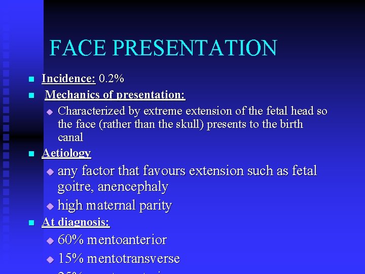 FACE PRESENTATION n n n Incidence: 0. 2% Mechanics of presentation: u Characterized by