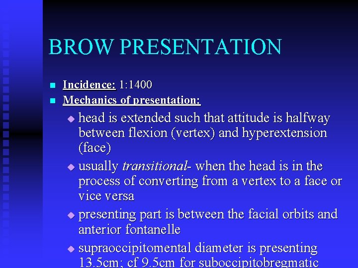 BROW PRESENTATION n n Incidence: 1: 1400 Mechanics of presentation: head is extended such