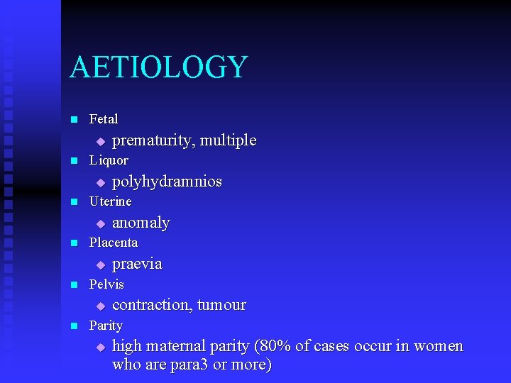 AETIOLOGY n Fetal u n Liquor u n praevia Pelvis u n anomaly Placenta