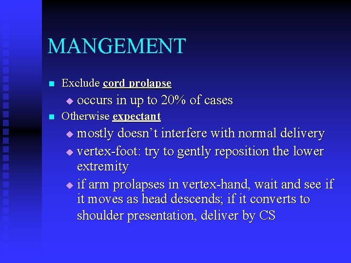 MANGEMENT n Exclude cord prolapse u n occurs in up to 20% of cases