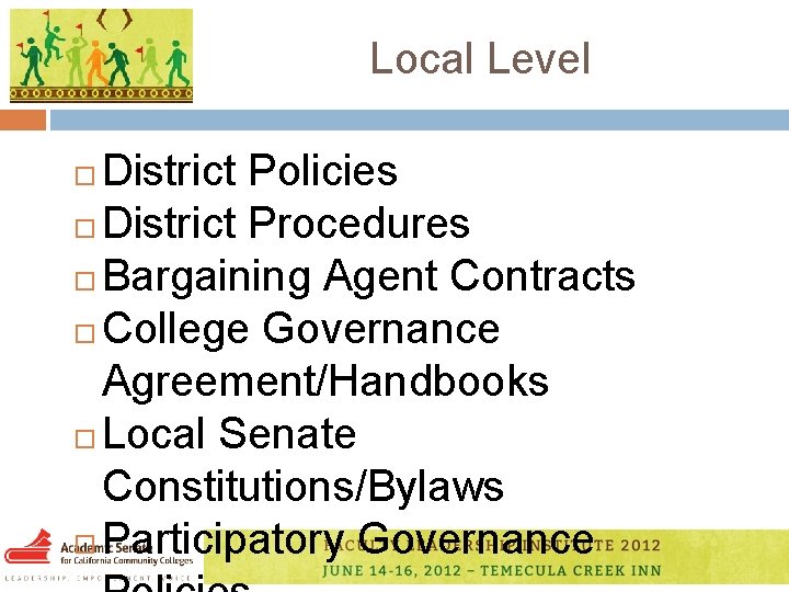 Local Level District Policies District Procedures Bargaining Agent Contracts College Governance Agreement/Handbooks Local Senate