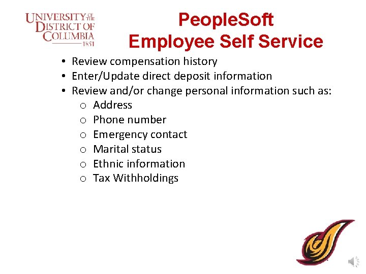 People. Soft Employee Self Service • Review compensation history • Enter/Update direct deposit information