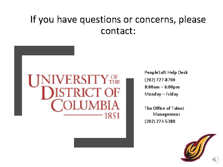 If you have questions or concerns, please contact: People. Soft Help Desk (202) 727