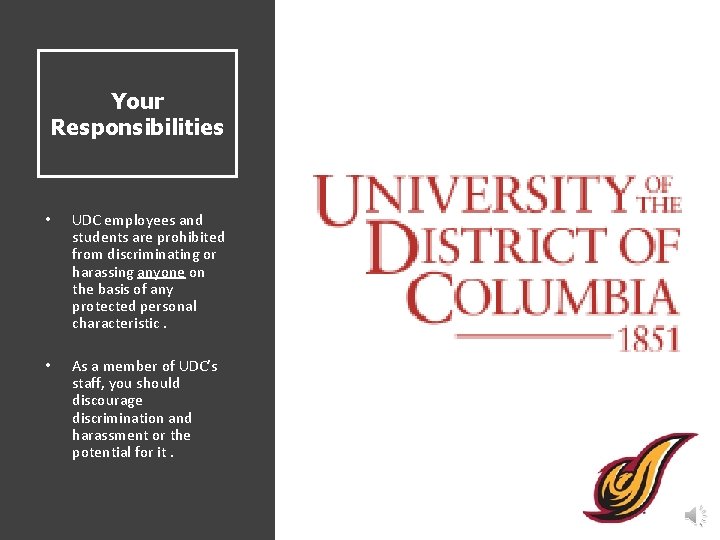 Your Responsibilities • UDC employees and students are prohibited from discriminating or harassing anyone