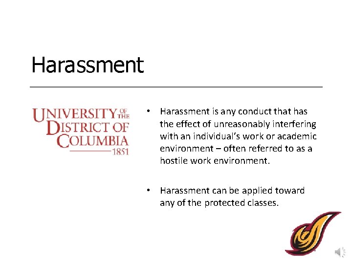 Harassment • Harassment is any conduct that has the effect of unreasonably interfering with