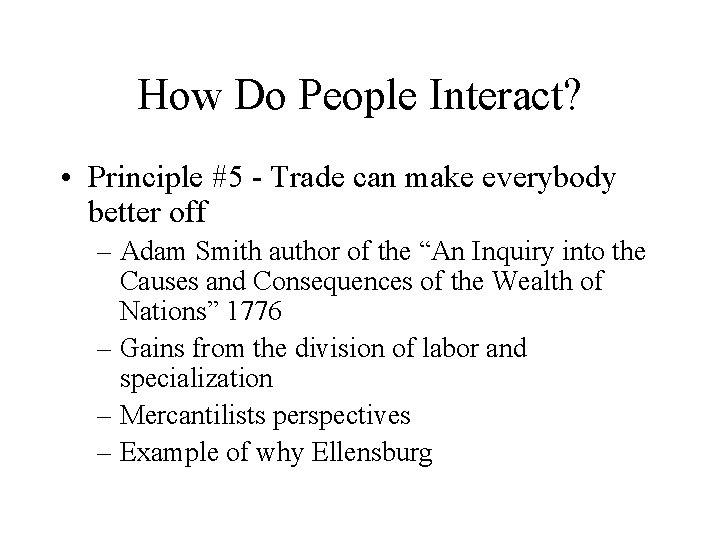 How Do People Interact? • Principle #5 - Trade can make everybody better off