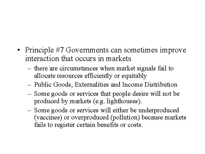  • Principle #7 Governments can sometimes improve interaction that occurs in markets –