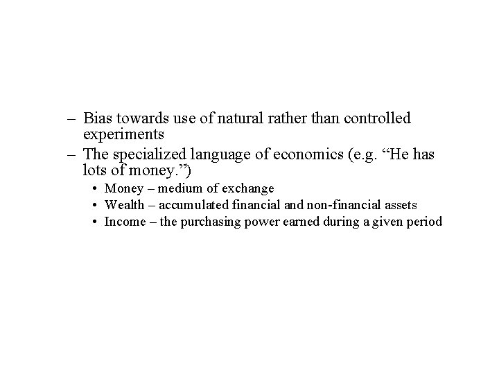 – Bias towards use of natural rather than controlled experiments – The specialized language