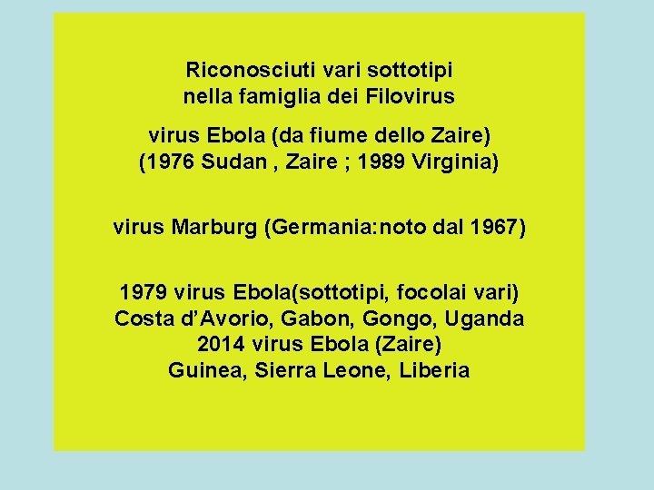 Riconosciuti vari sottotipi nella famiglia dei Filovirus Ebola (da fiume dello Zaire) (1976 Sudan