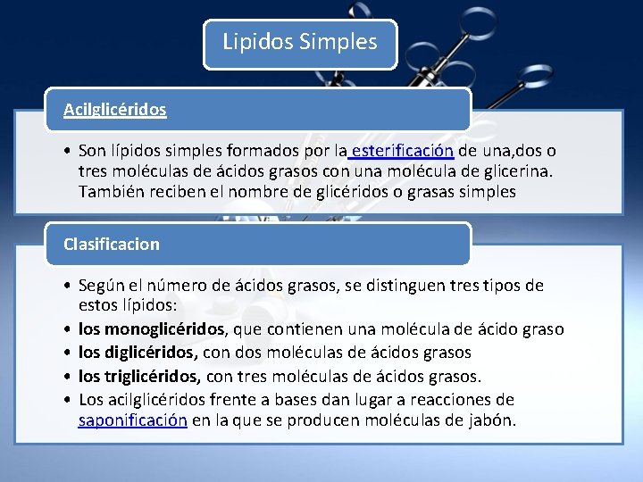 Lipidos Simples Acilglicéridos • Son lípidos simples formados por la esterificación de una, dos