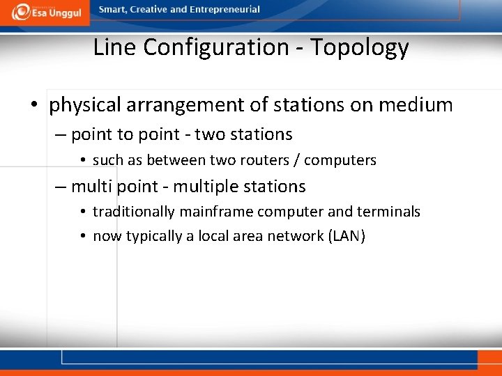 Line Configuration - Topology • physical arrangement of stations on medium – point to