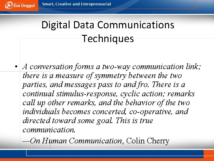 Digital Data Communications Techniques • A conversation forms a two-way communication link; there is