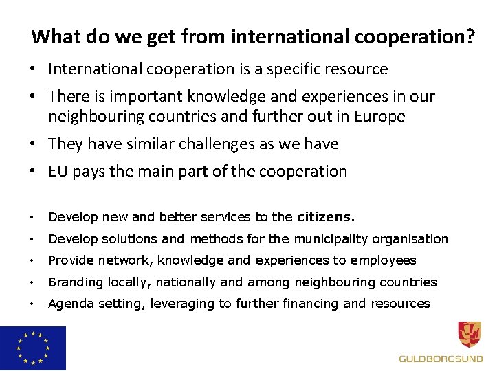 What do we get from international cooperation? • International cooperation is a specific resource