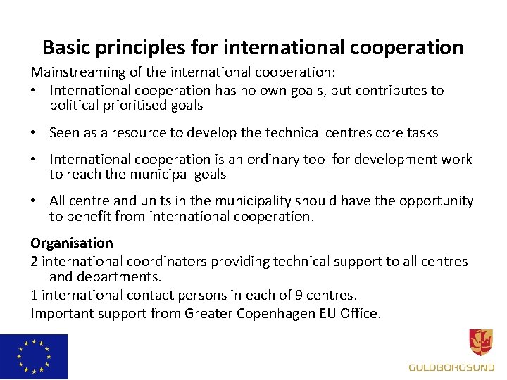 Basic principles for international cooperation Mainstreaming of the international cooperation: • International cooperation has