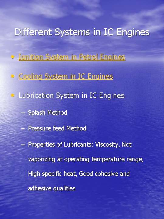 Different Systems in IC Engines • Ignition System in Petrol Engines • Cooling System