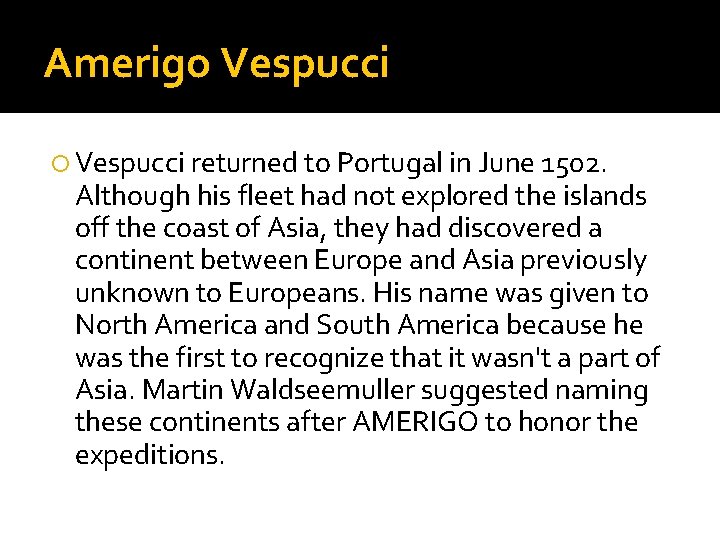 Amerigo Vespucci returned to Portugal in June 1502. Although his fleet had not explored