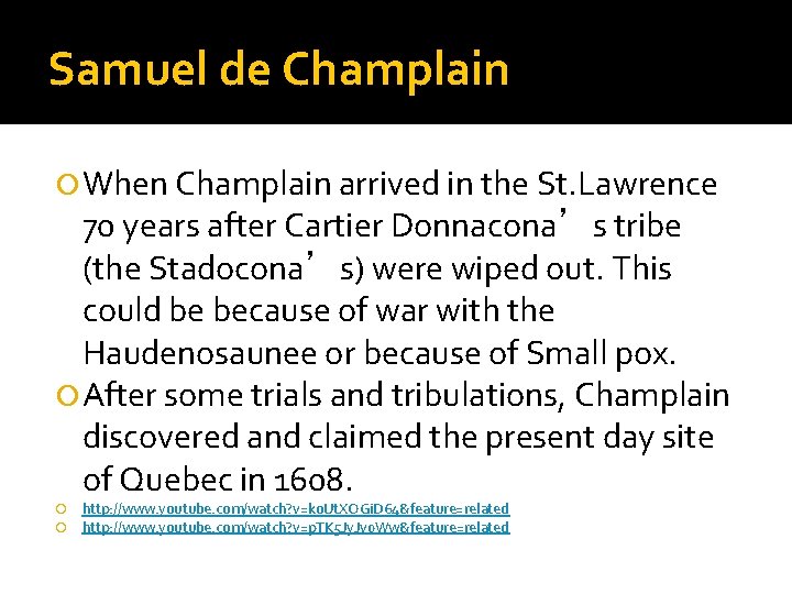 Samuel de Champlain When Champlain arrived in the St. Lawrence 70 years after Cartier