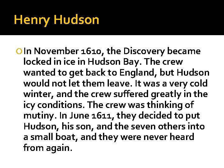 Henry Hudson In November 1610, the Discovery became locked in ice in Hudson Bay.