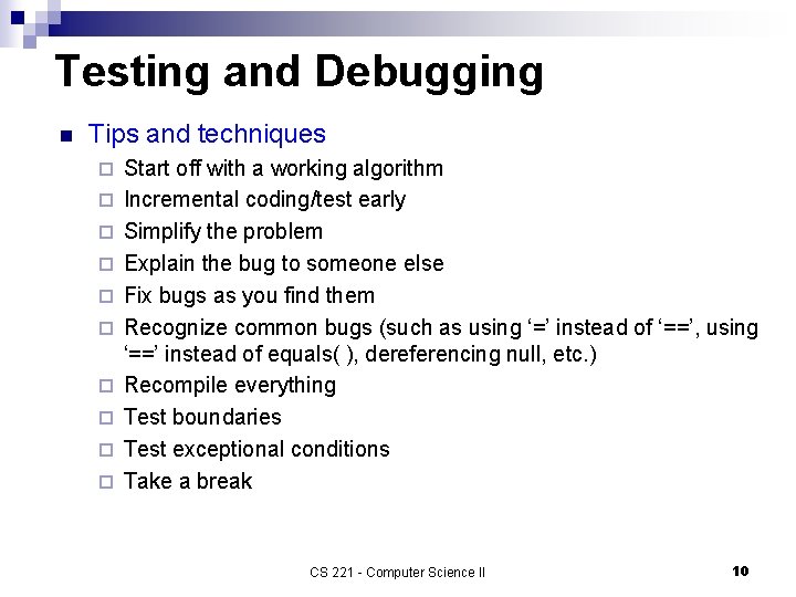 Testing and Debugging n Tips and techniques ¨ ¨ ¨ ¨ ¨ Start off