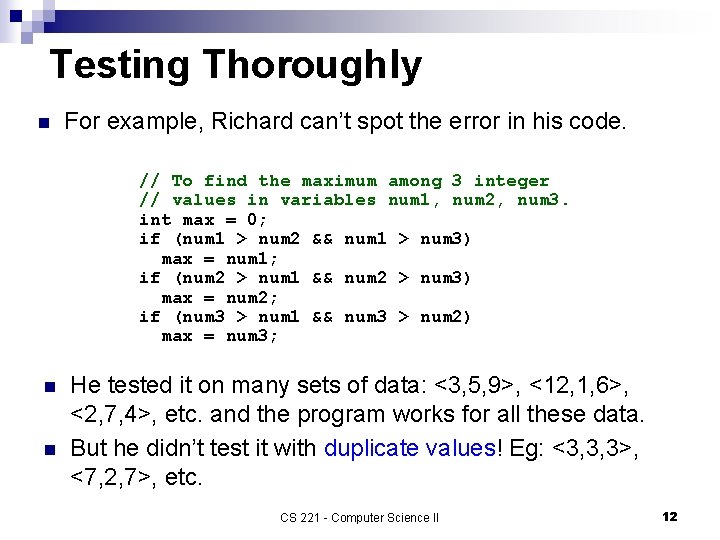 Testing Thoroughly n For example, Richard can’t spot the error in his code. //