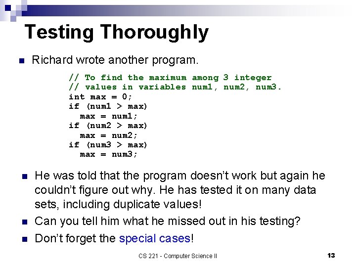 Testing Thoroughly n Richard wrote another program. // To find the maximum among 3