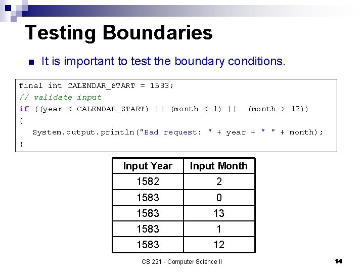 Testing Boundaries n It is important to test the boundary conditions. final int CALENDAR_START