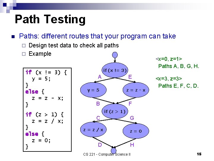 Path Testing n Paths: different routes that your program can take Design test data