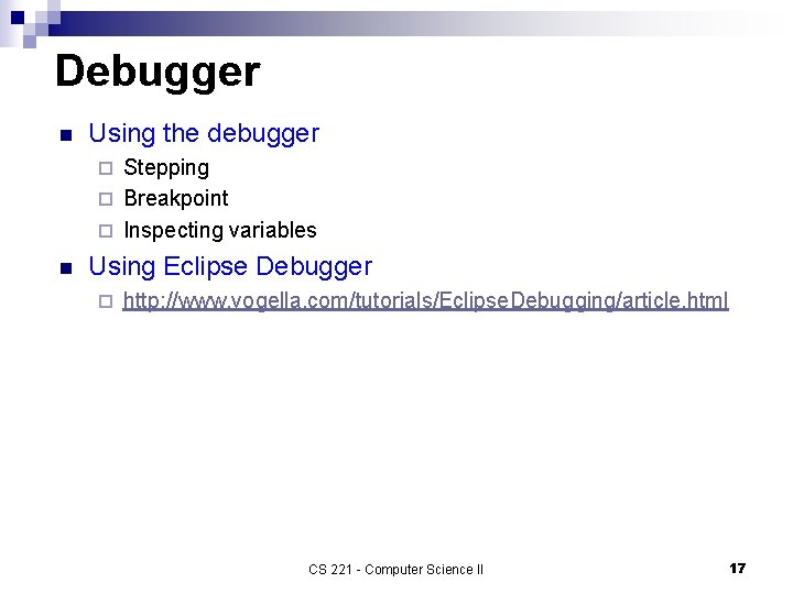 Debugger n Using the debugger Stepping ¨ Breakpoint ¨ Inspecting variables ¨ n Using