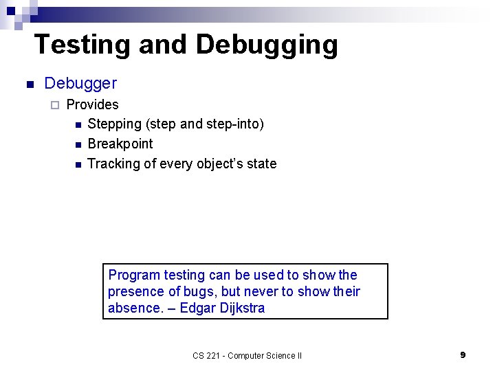Testing and Debugging n Debugger ¨ Provides n Stepping (step and step-into) n Breakpoint