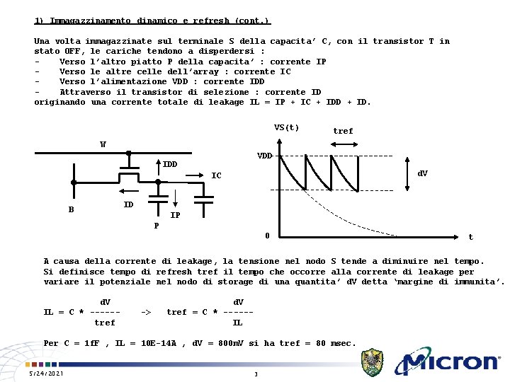 1) Immagazzinamento dinamico e refresh (cont. ) Una volta immagazzinate sul terminale S della