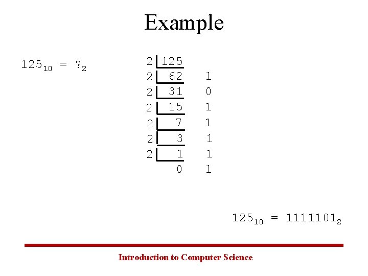 Example 12510 = ? 2 2 125 2 62 2 31 2 15 7