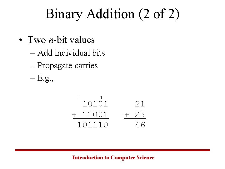 Binary Addition (2 of 2) • Two n-bit values – Add individual bits –