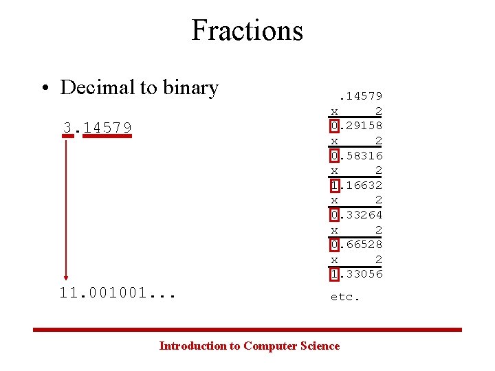 Fractions • Decimal to binary 3. 14579 11. 001001. . 14579 x 2 0.