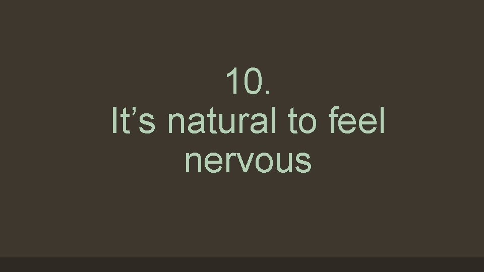 10. It’s natural to feel nervous 