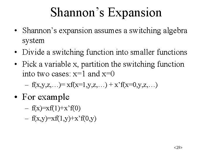 Shannon’s Expansion • Shannon’s expansion assumes a switching algebra system • Divide a switching