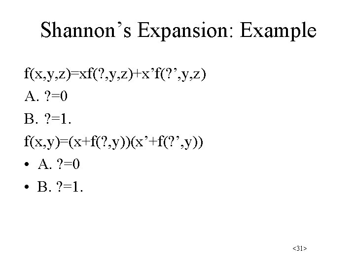 Shannon’s Expansion: Example f(x, y, z)=xf(? , y, z)+x’f(? ’, y, z) A. ?