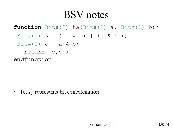 BSV notes function Bit#(2) ha(Bit#(1) a, Bit#(1) b); Bit#(1) s = (!a & b)