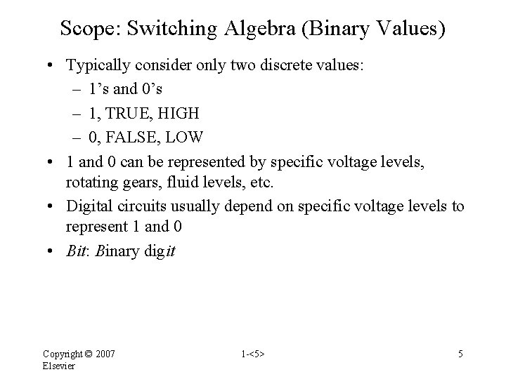 Scope: Switching Algebra (Binary Values) • Typically consider only two discrete values: – 1’s