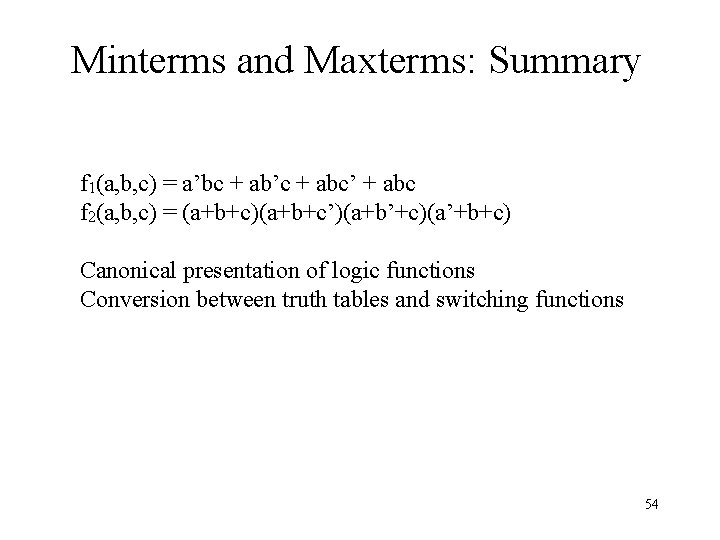 Minterms and Maxterms: Summary f 1(a, b, c) = a’bc + ab’c + abc’