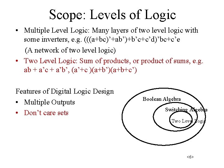 Scope: Levels of Logic • Multiple Level Logic: Many layers of two level logic