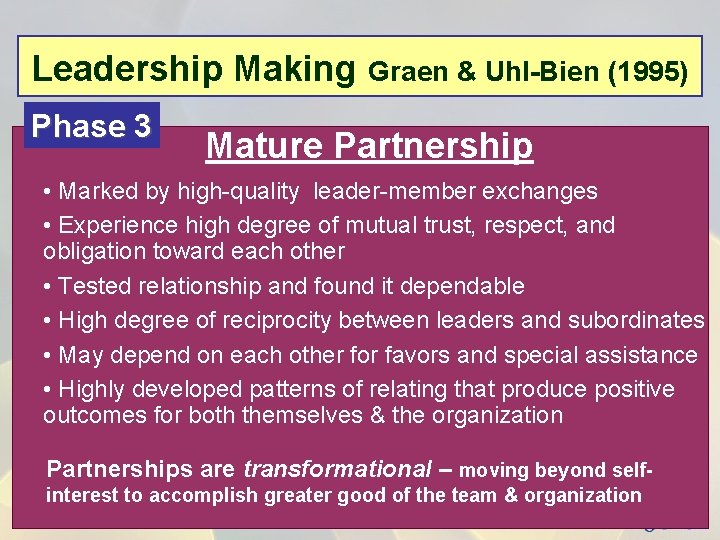 Leadership Making Phase 3 Graen & Uhl-Bien (1995) Mature Partnership • Marked by high-quality