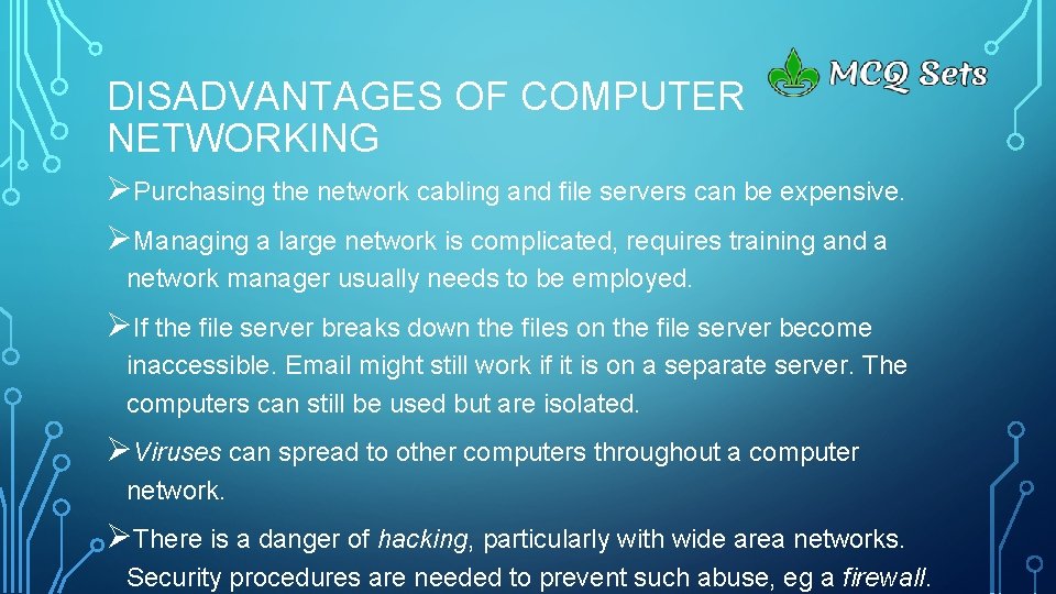DISADVANTAGES OF COMPUTER NETWORKING ØPurchasing the network cabling and file servers can be expensive.