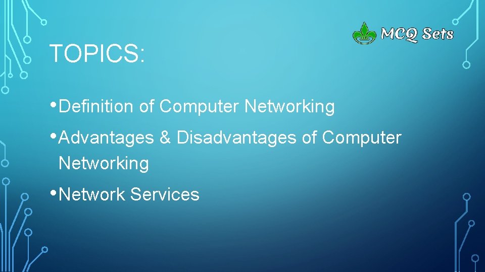 TOPICS: • Definition of Computer Networking • Advantages & Disadvantages of Computer Networking •