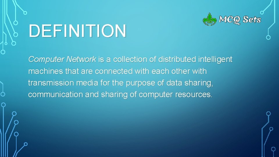 DEFINITION Computer Network is a collection of distributed intelligent machines that are connected with