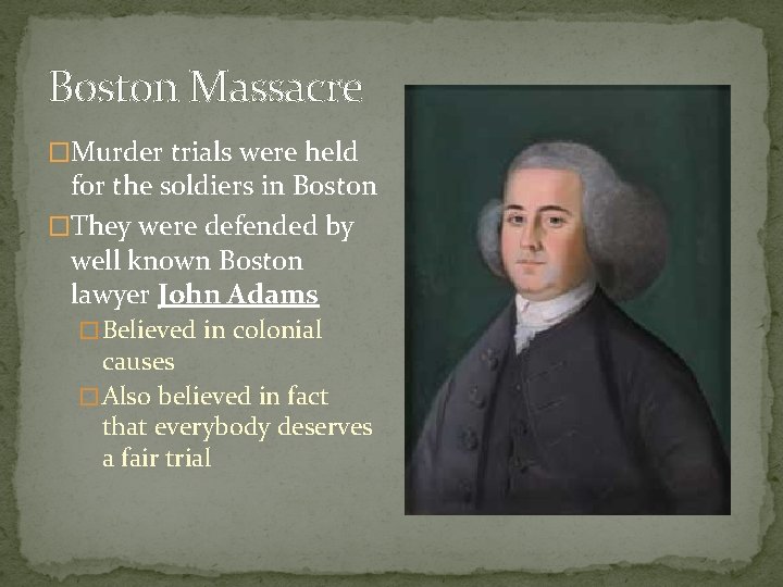 Boston Massacre �Murder trials were held for the soldiers in Boston �They were defended